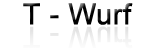 T - Wurf